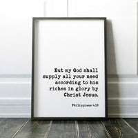 But my God shall supply all your need according to his riches in glory by Christ Jesus,  Philippians 4:19 Typography Print - Scripture