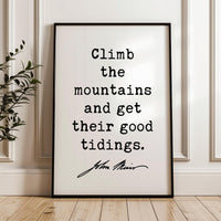 Climb the mountains and get their good tidings.,  John Muir Quote,  Typography Art Print,  Nature Lover,  Gift Ideas