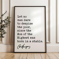 Charles Spurgeon Quote,  Let no man dare to despise the poor, since the Son of the Highest was born in a stable. Typography Art Print