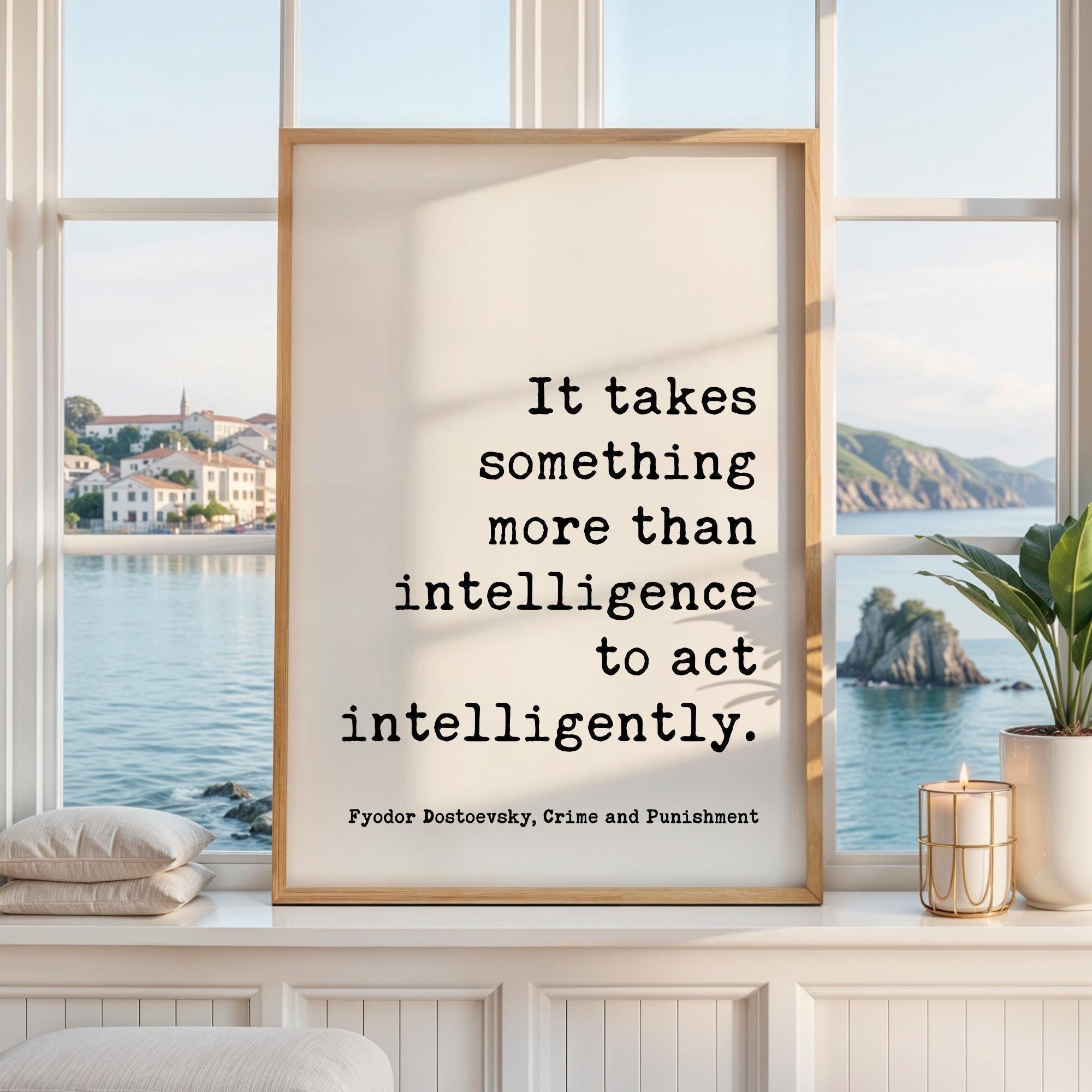 It takes something more than intelligence to act intelligently. Art Print,  Fyodor Dostoevsky Quote -  Crime and Punishment - Literature