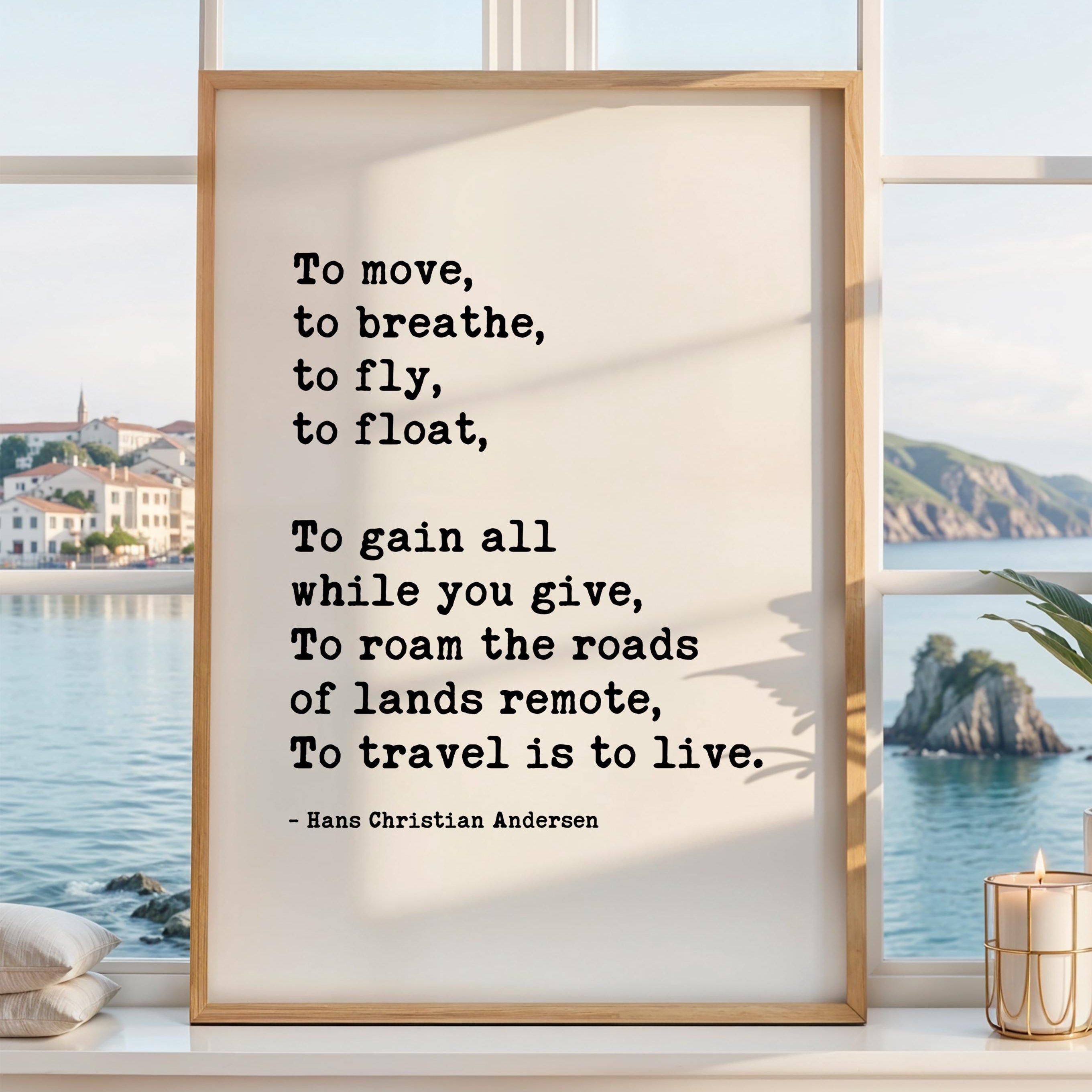 a framed quote by Hans Christian Andersen, "To move, to breathe, to fly, to float, To gain all while you give, To roam the roads of lands remote, To travel is to live." The quote is displayed in a white frame, and the background shows a scenic view of a body of water and a distant island.