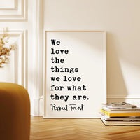 We love the things we love for what they are.,  Robert Frost Quote,  Hyla Brook,  Typography Art Print,   (1916)