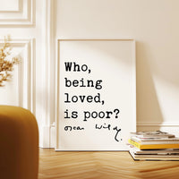 Who, being loved, is poor? Oscar Wilde Quote Typography Art Print,  Love,  Romance