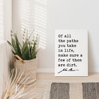 Of all the paths you take in life, make sure a few of them are dirt.,  John Muir Quote,  Canvas Art Print,  Nature Lover,  Hike,  Camp