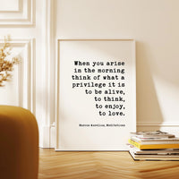 When you arise in the morning, think of what a privilege it is to be alive. Marcus Aurelius, Meditations Typography Art Print