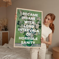 I became insane, with long intervals of horrible sanity. Edgar Allan Poe Quote Typography Art Print • Roses (1890) Vincent van Gogh • 1848