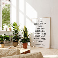 Love consists in this, that two solitudes protect and touch and greet each other.,  Rainer Maria Rilke Quote,  Typography Art Print