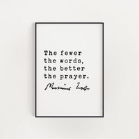 Martin Luther Quote The fewer the words, the better the prayer. Art Print,  Religious Quotes - Spiritual Quotes - Inspirational
