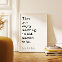 Time you enjoy wasting is not wasted time. Marthe Troly•Curtin Quote - Typography Art Print (1912)