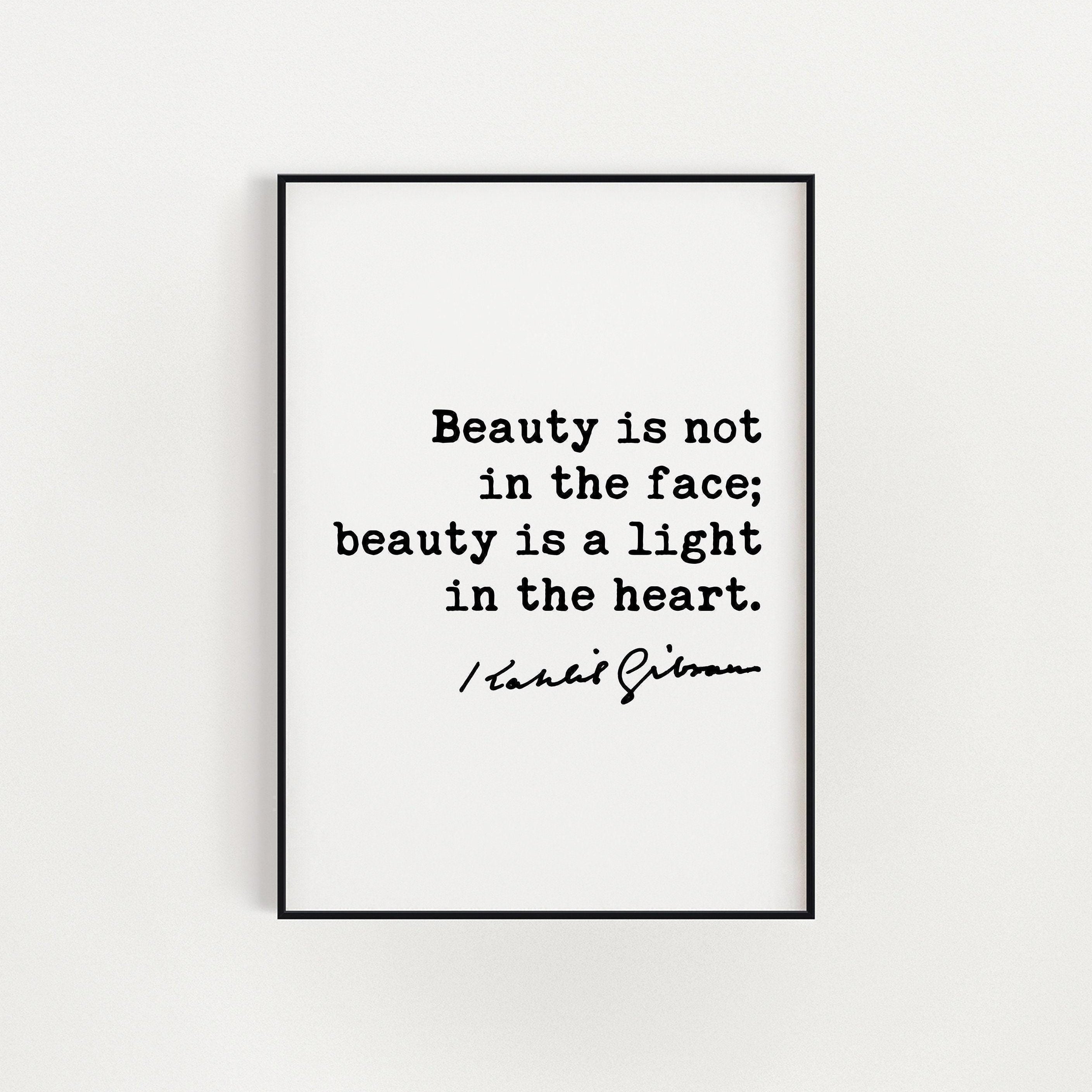 Kahlil Gibran Quote,  Beauty is not in the face; beauty is a light in the heart. Art Print - Beauty - Inspiration - (1926)