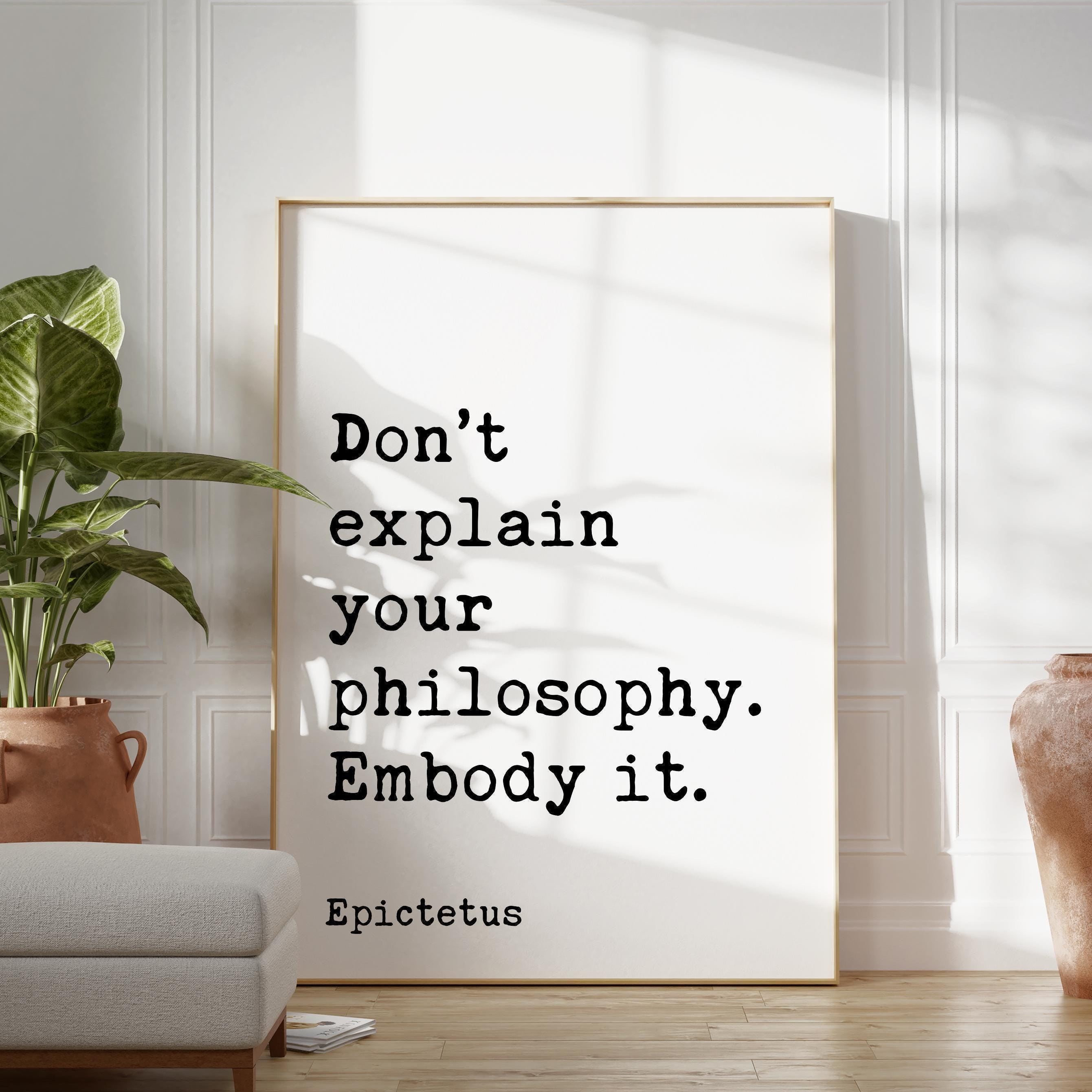 Don’t explain your philosophy. Embody it.,  Epictetus Quote Typography Art Print,  Inspirational,  Personal Growth,  Wisdom