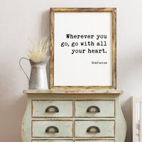 Confucius Quote - Wherever you go, go with all your heart. Art Print - Travel Quotes - Nursery Art - Adventure Quotes - Explore Quote