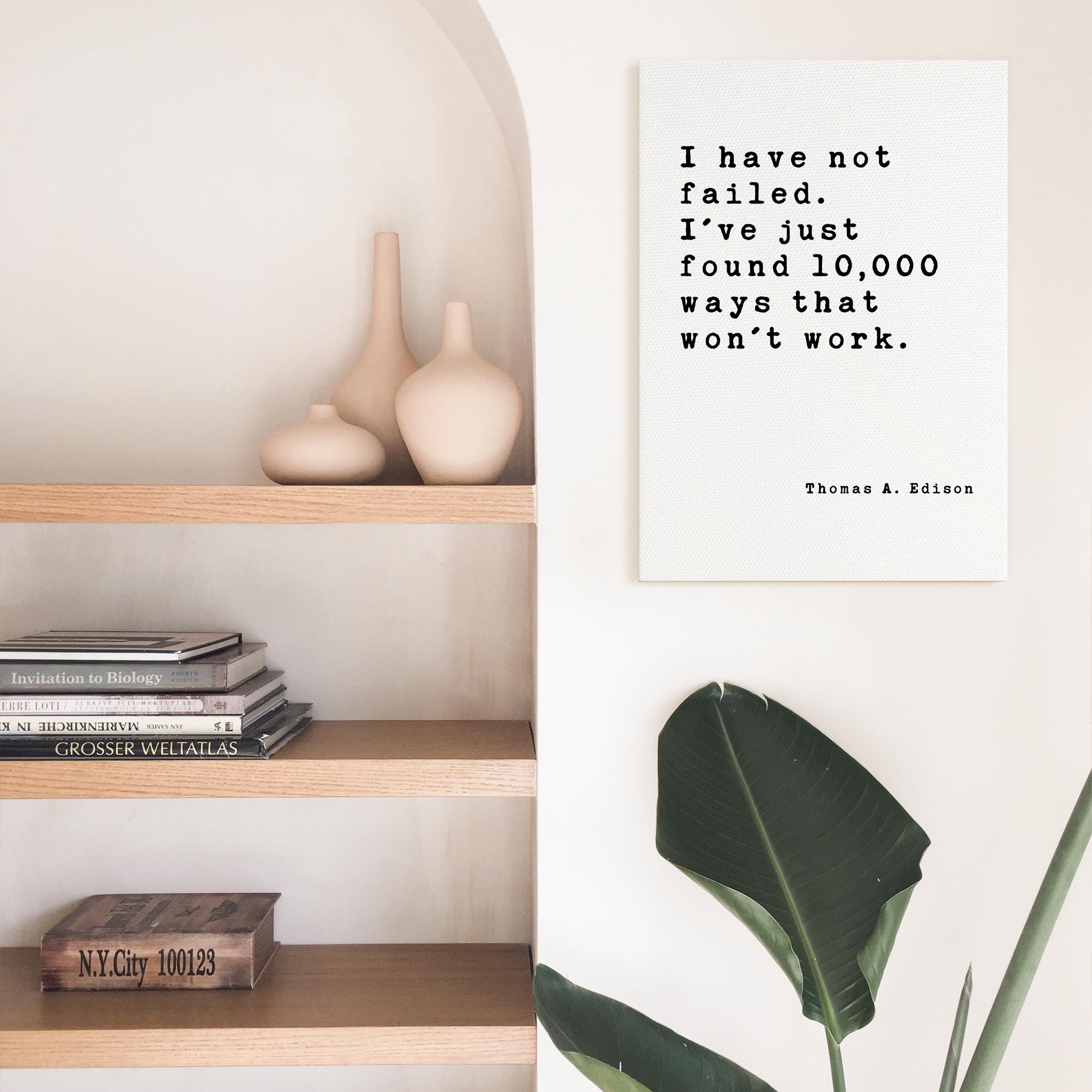 I have not failed. I've just found 10,000 ways that won't work.,  Thomas A. Edison Quote,  Canvas Art Print,  Inspirational,  Entrepreneur