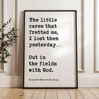 The little cares that fretted me, I lost them… Out in the fields with God. ,  Elizabeth Barrett Browning Quote,    Typography Art Print