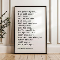 You pierce my soul. I am half agony, half hope. • Jane Austen Quote • Persuasion • Typography Art Print • Book Lover • 1817
