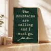 The Mountains are Calling and I Must Go • John Muir Quote • Typography Art Print