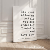 You must allow me to tell you how ardently I admire and love you. Jane Austen, Pride & Prejudice • Typography Art Print • Wedding • Romance
