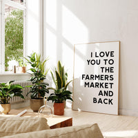 I Love You To The Farmers Market and Back Typography Art Print
