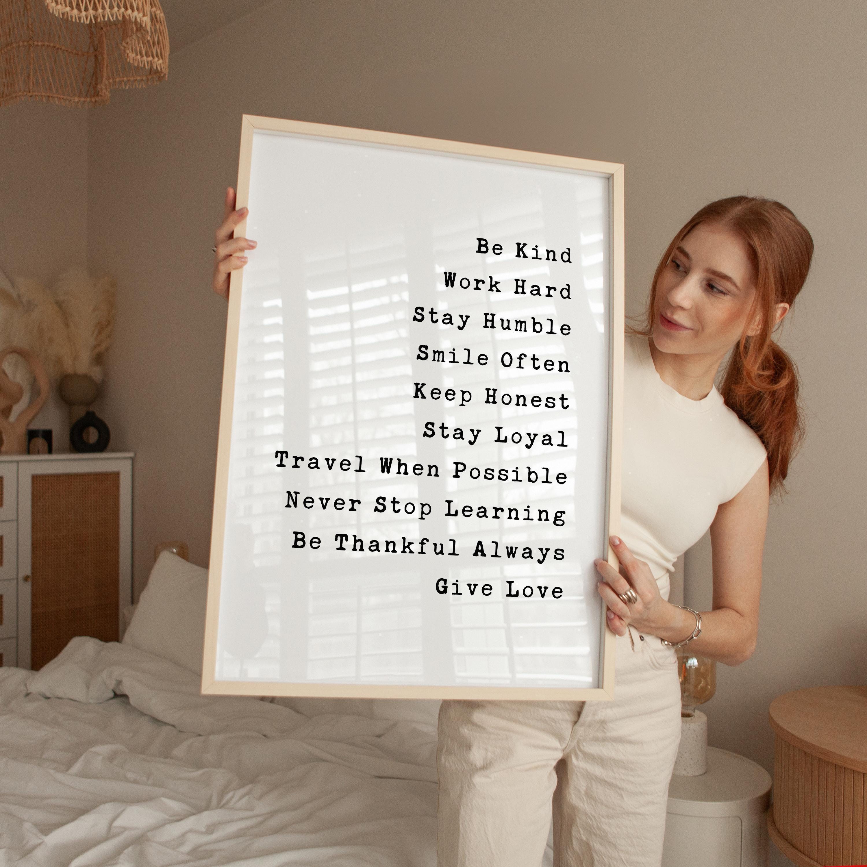 Be Kind, Work Hard, Stay Humble, Smile Often. Be Honest. Travel When Possible, Never Stop Learning,... Give Love,  Typography Wall Art