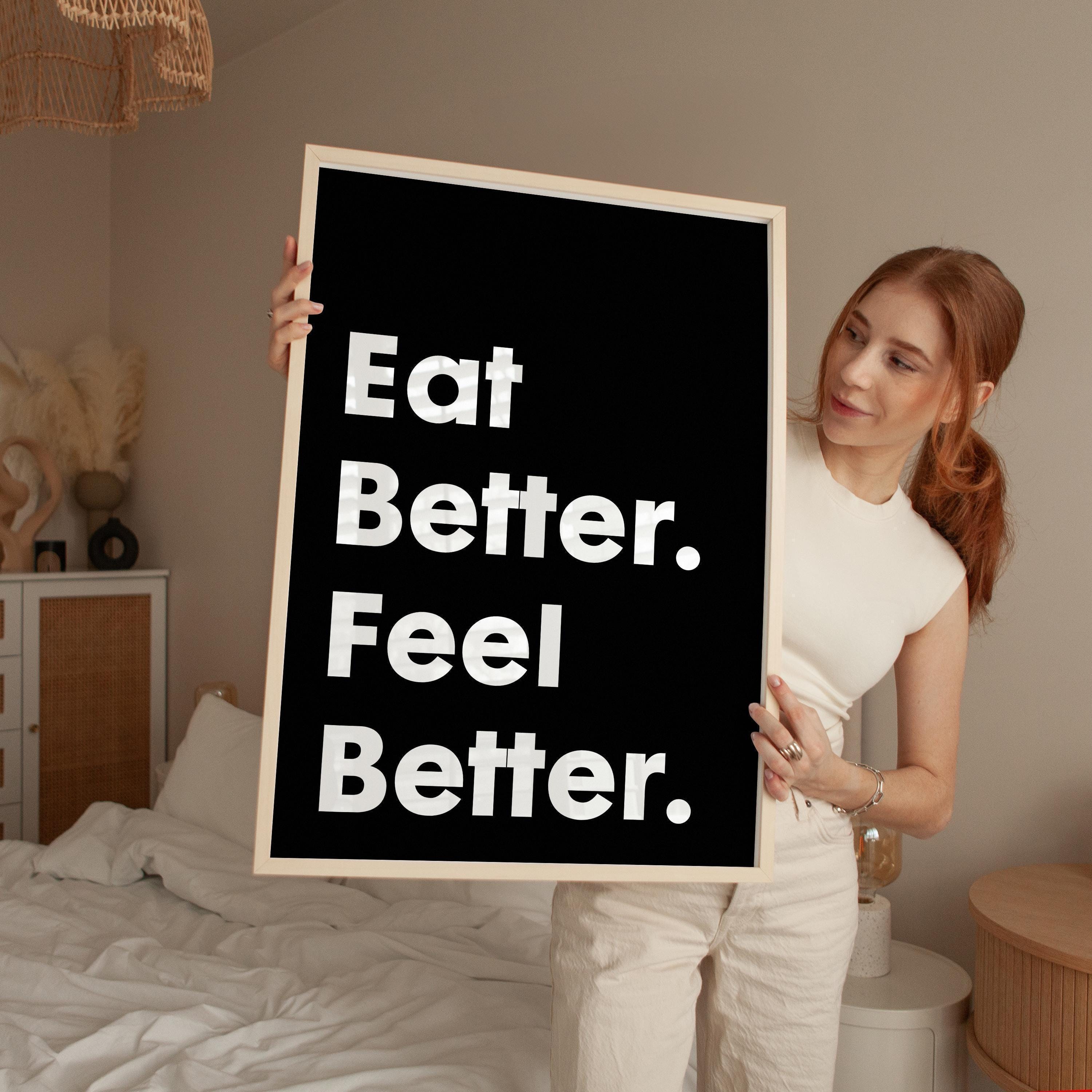 Eat Better. Feel Better. Quote Print Art,  Health and Fitness Quotes, Nutrition Quotes, Kitchen Art