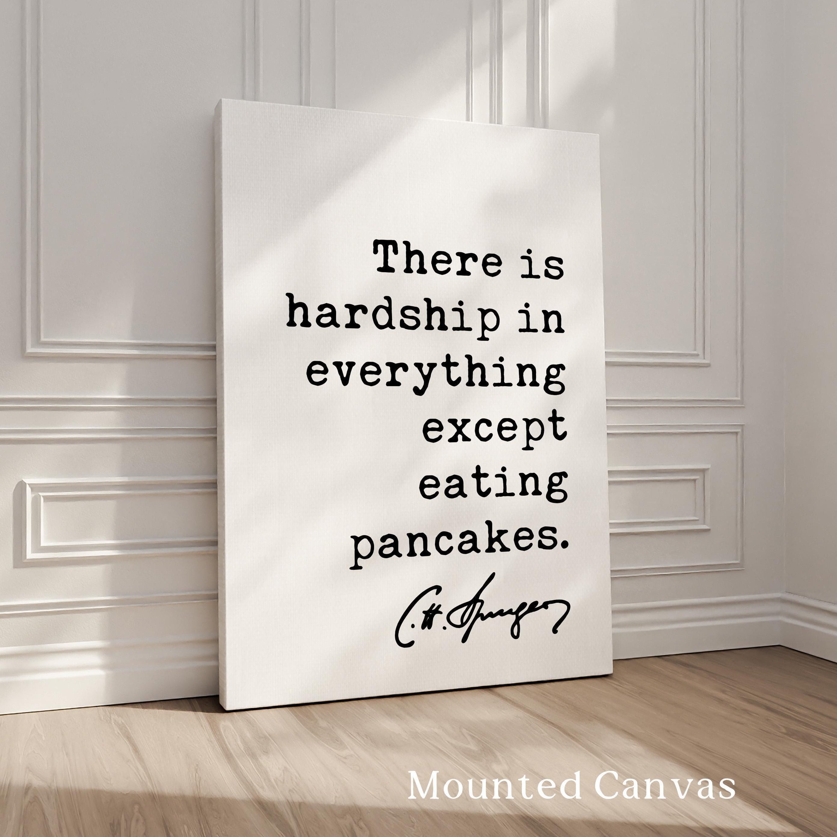There is hardship in everything except eating pancakes. Charles Spurgeon Quote,  Typography Art Print,  Foodie,  Witty,  Gift