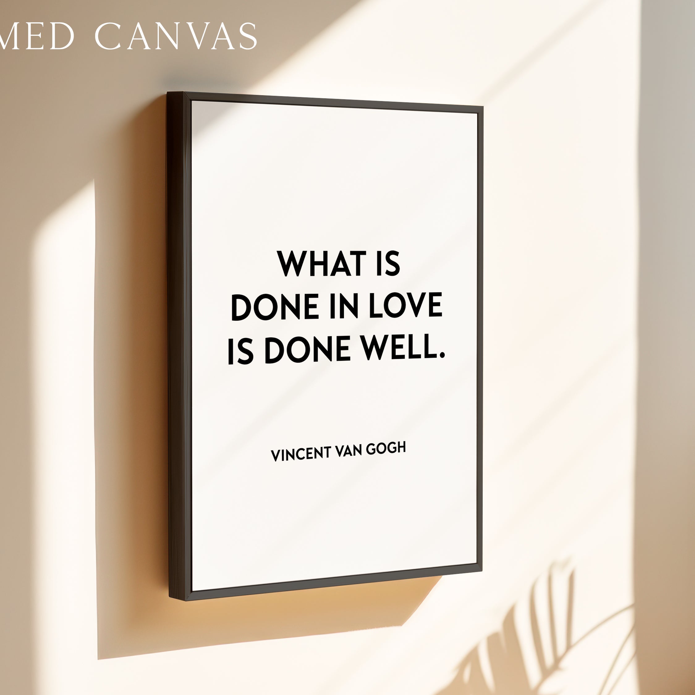 a framed canvas with the text "WHAT IS DONE IN LOVE IS DONE WELL." attributed to Vincent Van Gogh.