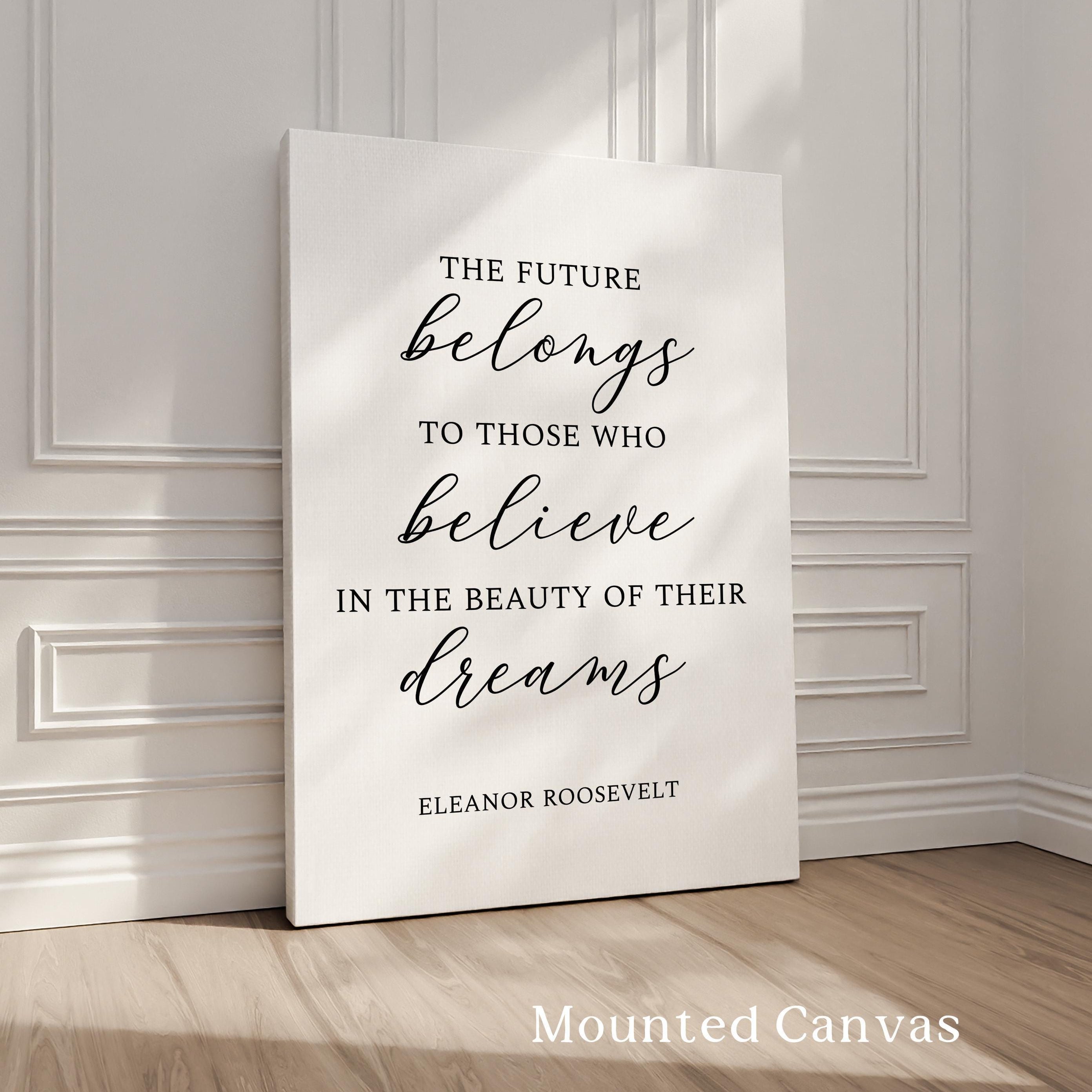 The future belongs to those who believe in the beauty of their dreams.  Eleanor Roosevelt Quote • Typography Art Print • Inspiration