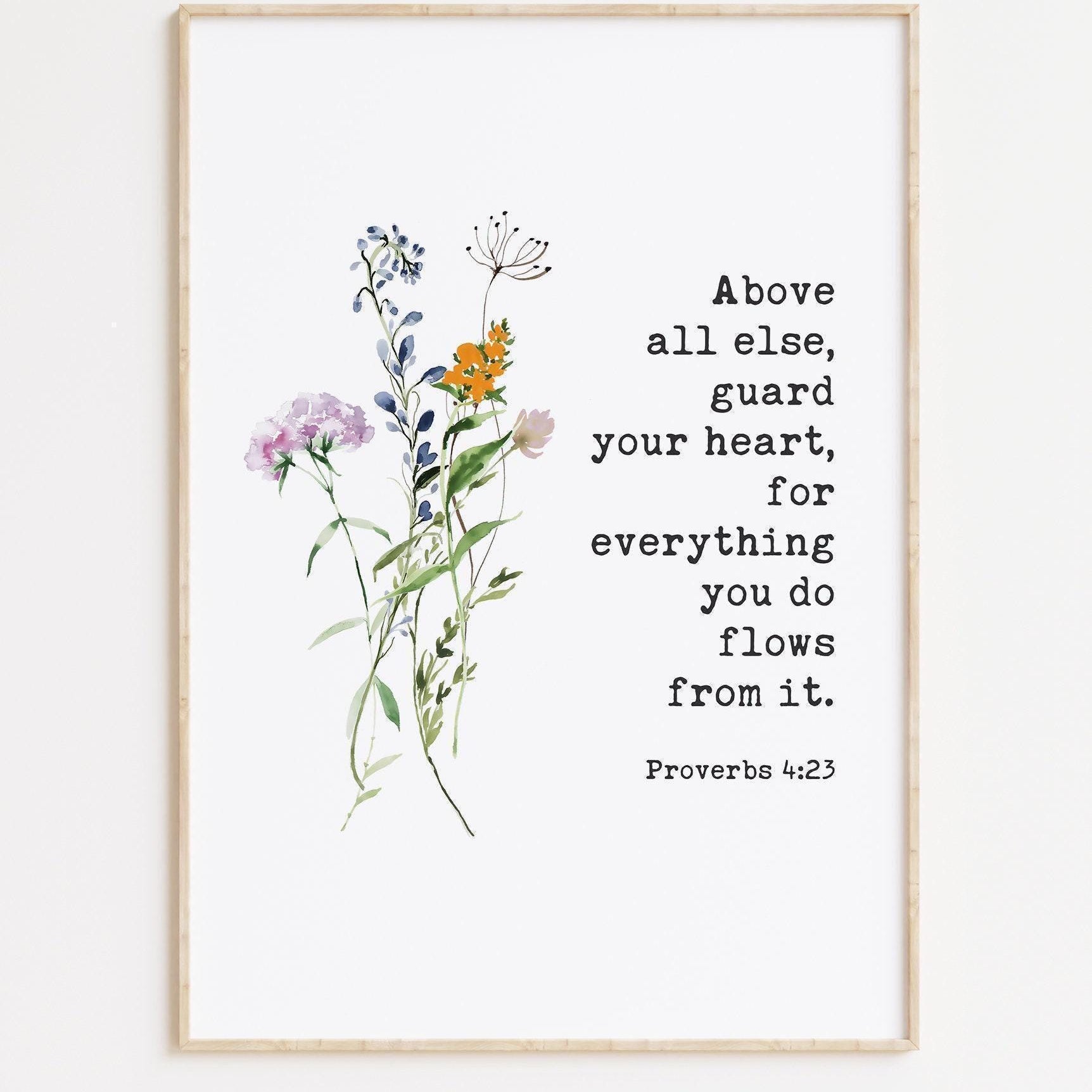 Proverbs 4:23,  Above all else, guard your heart, for everything you do flows from it. Typography Art Print with Wildflowers