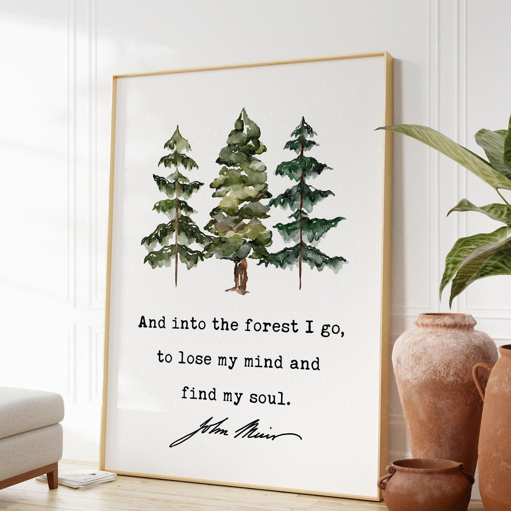 John Muir Quote,  And into the forest I go, to lose my mind and find my soul. Art Print - Watercolor Trees - Nature Lover - Environmentalist