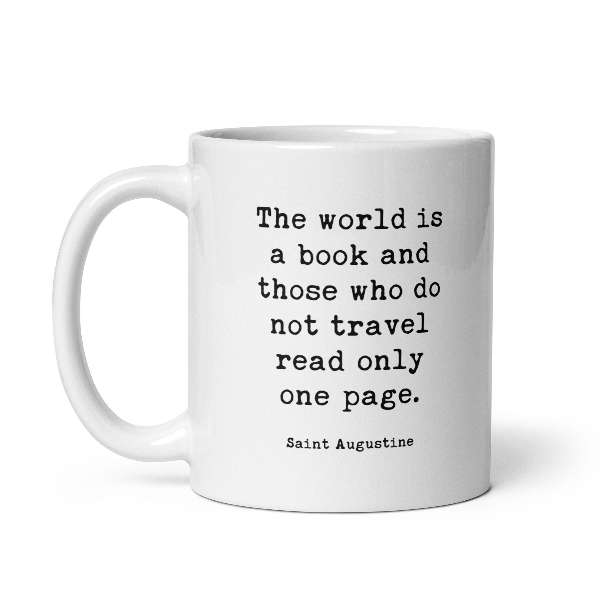 The world is a book, and those who do not travel read only a page. Saint Augustine Quote - Typography Coffee Tea Mug