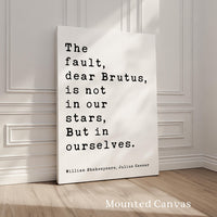 The fault, dear Brutus, is not in our stars, But in ourselves.,  Julius Caesar,  William Shakespeare Quote,   Typography Art Print