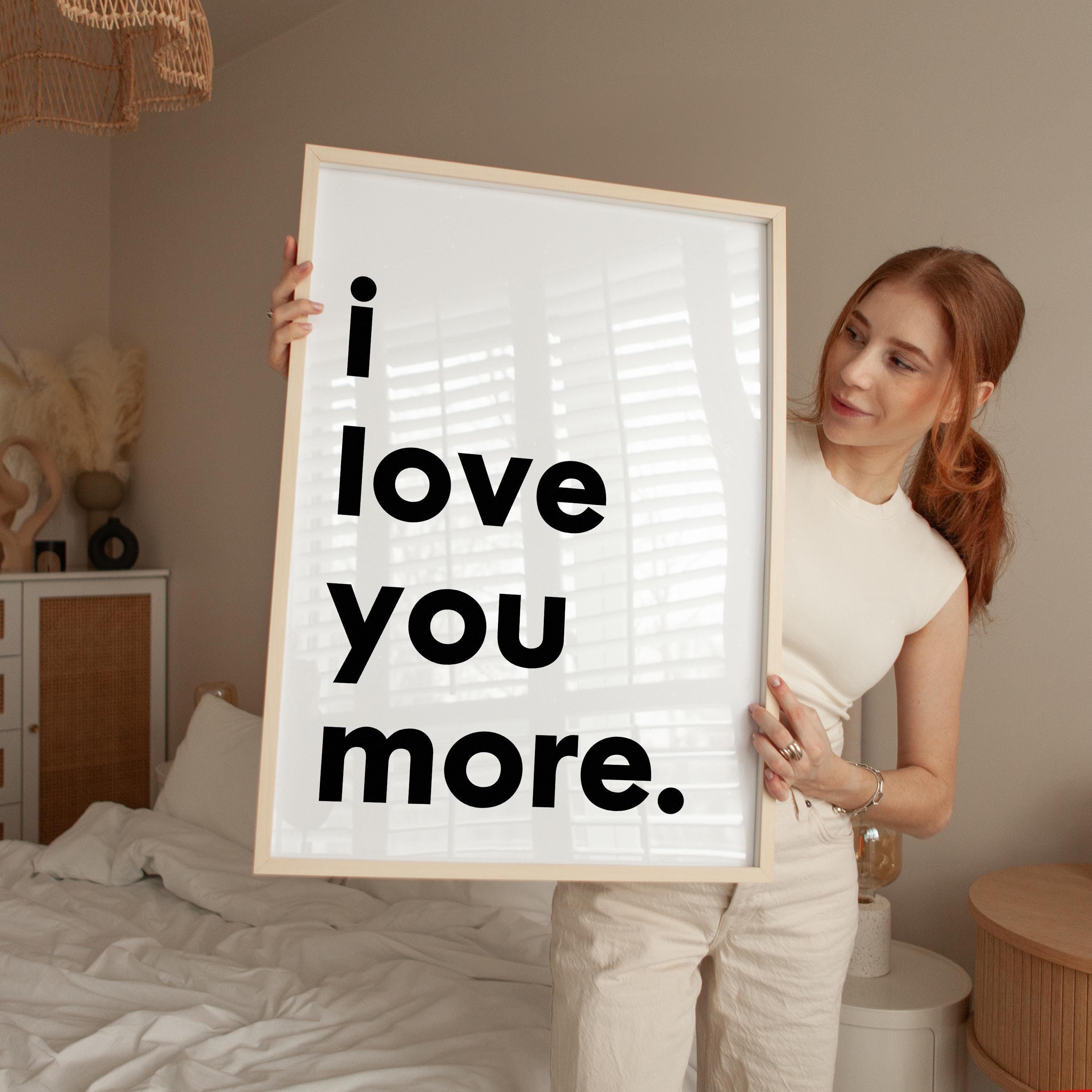 I Love You More Typography Art Print,  Love,  Romance,  Wedding,   Anniversary,  Gift Ideas