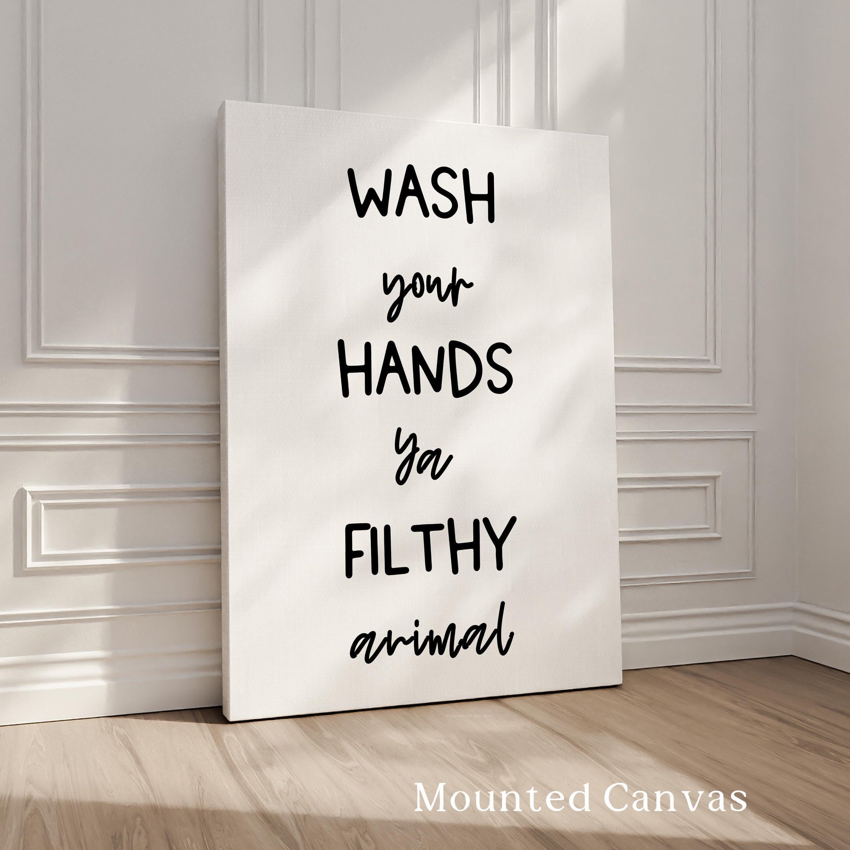 Wash Your Hands Ya Filthy Animal,  Typography Art Print,  Bathroom Wall Decor