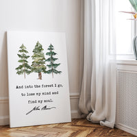 John Muir Quote,  And into the forest I go, to lose my mind and find my soul. Low Profile Mounted Canvas Typography Art Print