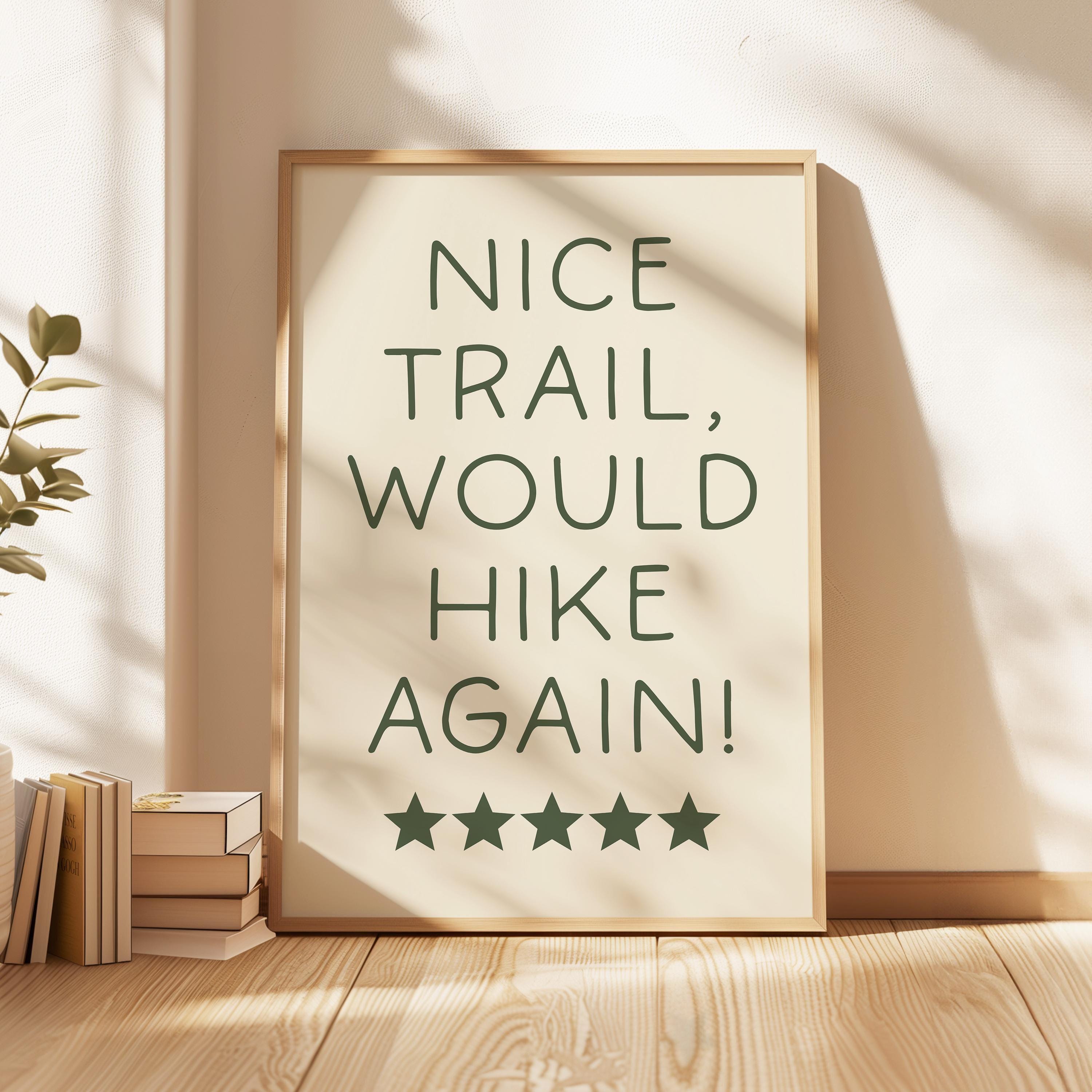 Nice Trail Would Hike Again Wall Art | Hiking Typography Print | Funny Trail Decor