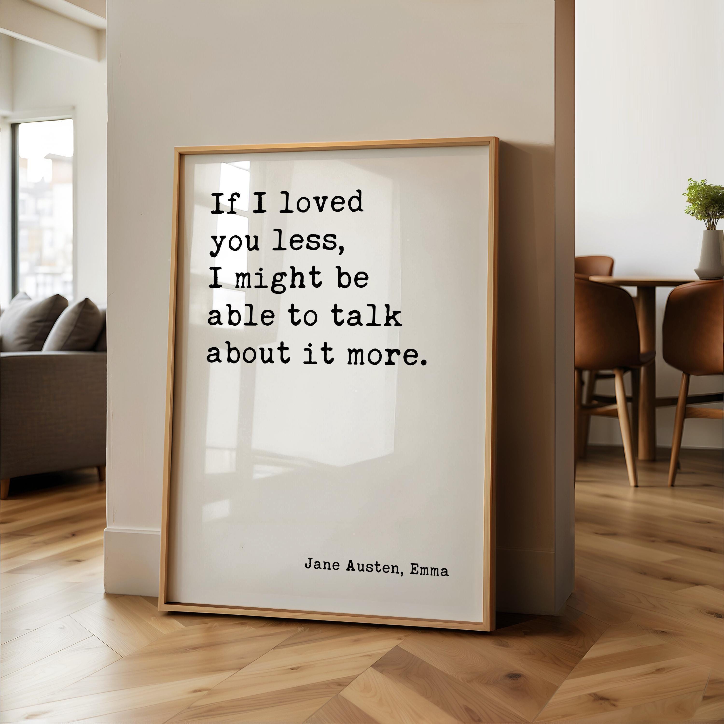 If I Loved You Less,  Jane Austen Quote,  Emma,  Typography Art Print