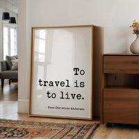 To Travel Is To Live,  Hans Christian Andersen Quote,  Typography Art Print