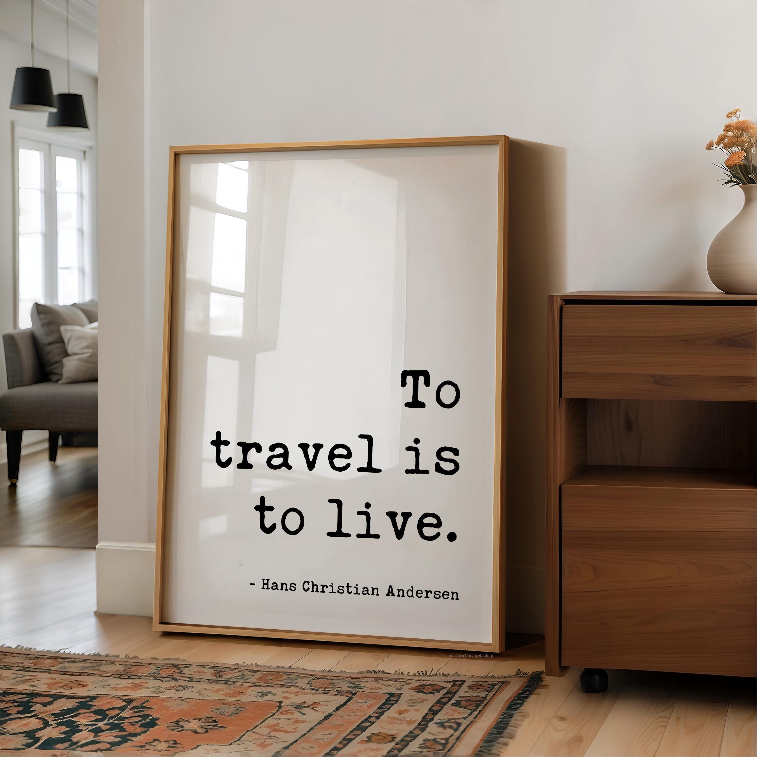 To Travel Is To Live,  Hans Christian Andersen Quote,  Typography Art Print