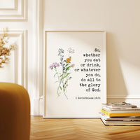1 Corinthians 10:31,  So, whether you eat or drink, or whatever you do, do all to the glory of God. Typography Art Print with Wildflowers