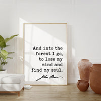 And into the forest I go, to lose my mind and find my soul. John Muir Quote Typography Art Print • Nature Lover