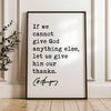 If we cannot give God anything else, let us give him our thanks. Charles Spurgeon Quote Typography Art Print