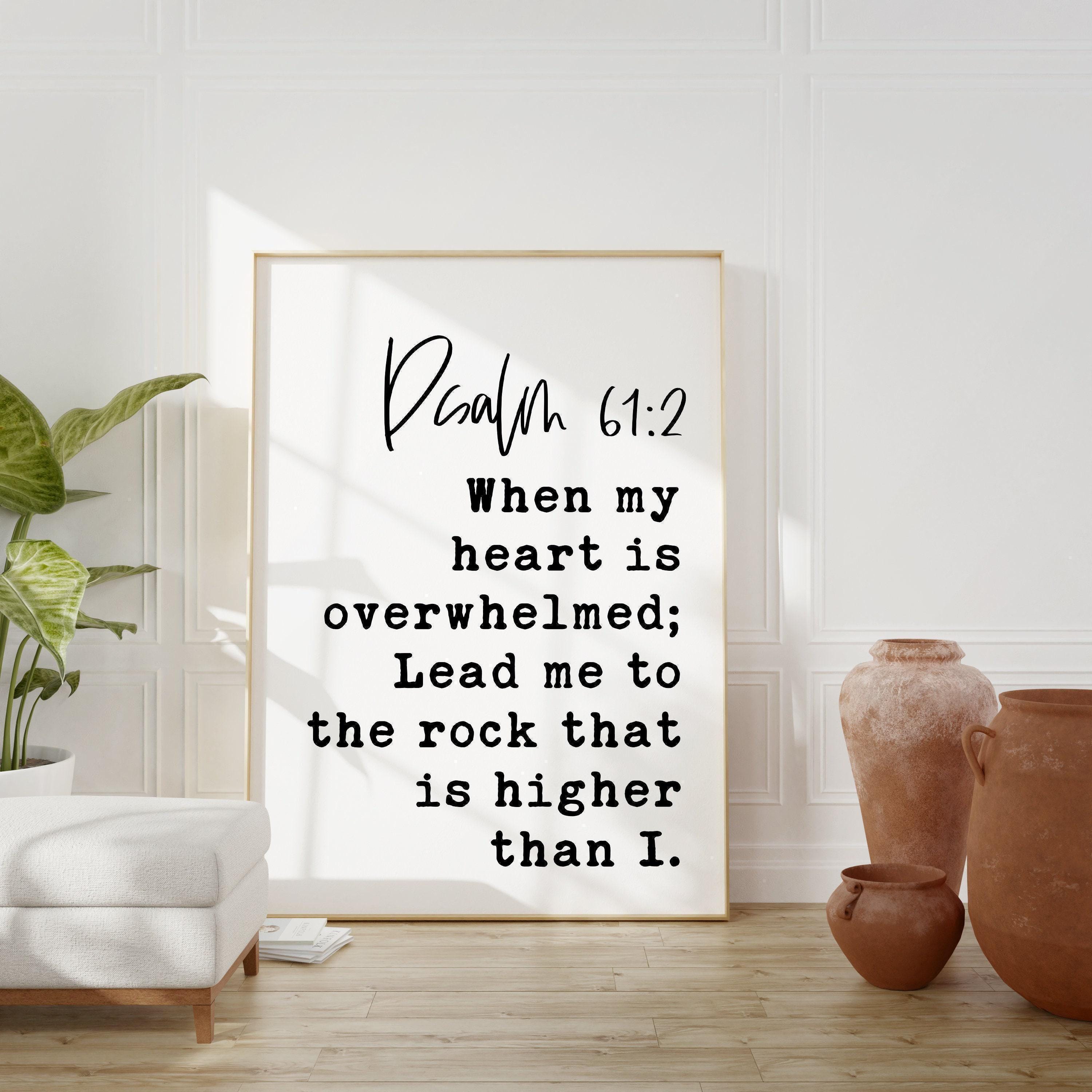 Psalm 61:2 When My Heart is Overwhelmed Lead Me to the Rock that is Higher Than I Art Print,  Typography - Christian - Scripture - Gift
