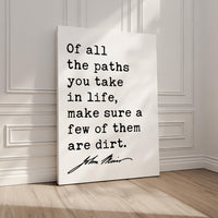Of all the paths you take in life, make sure a few of them are dirt. • John Muir Quote • Canvas Art Print • Nature Lover • Hike • Camp