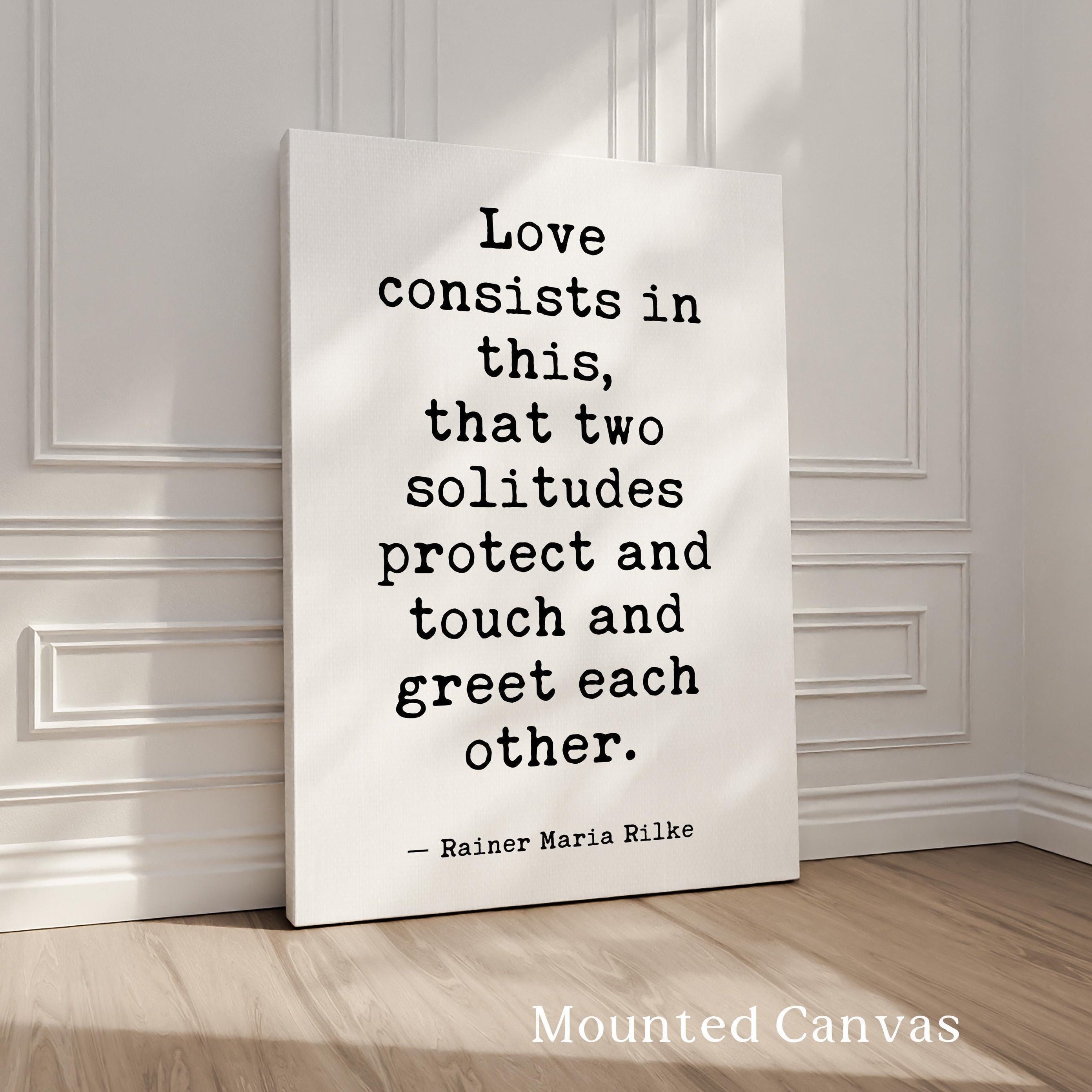 Love consists in this, that two solitudes protect and touch and greet each other.,  Rainer Maria Rilke Quote,  Typography Art Print
