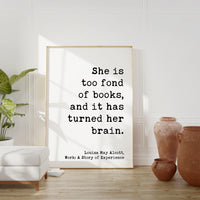 She is too fond of books, and it has turned her brain. Louisa May Alcott,  Typography Art Print, Book Lover Gift, Literature (1873)