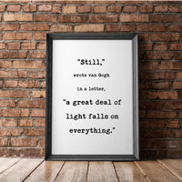 Still, a great deal of light falls on everything. Van Gogh Quotes,  Typography Print - Home Wall Decor - Inspirational Minimalist