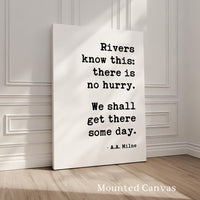 Rivers know this: there is no hurry. We shall get there some day. A.A. Milne Quote Typography Art Print,  Inspirational,  Literature (1928)