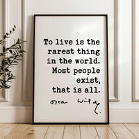 To live is the rarest thing in the world. Most people exist, that is all.,  Oscar Wilde Quote,  Typography Art Print