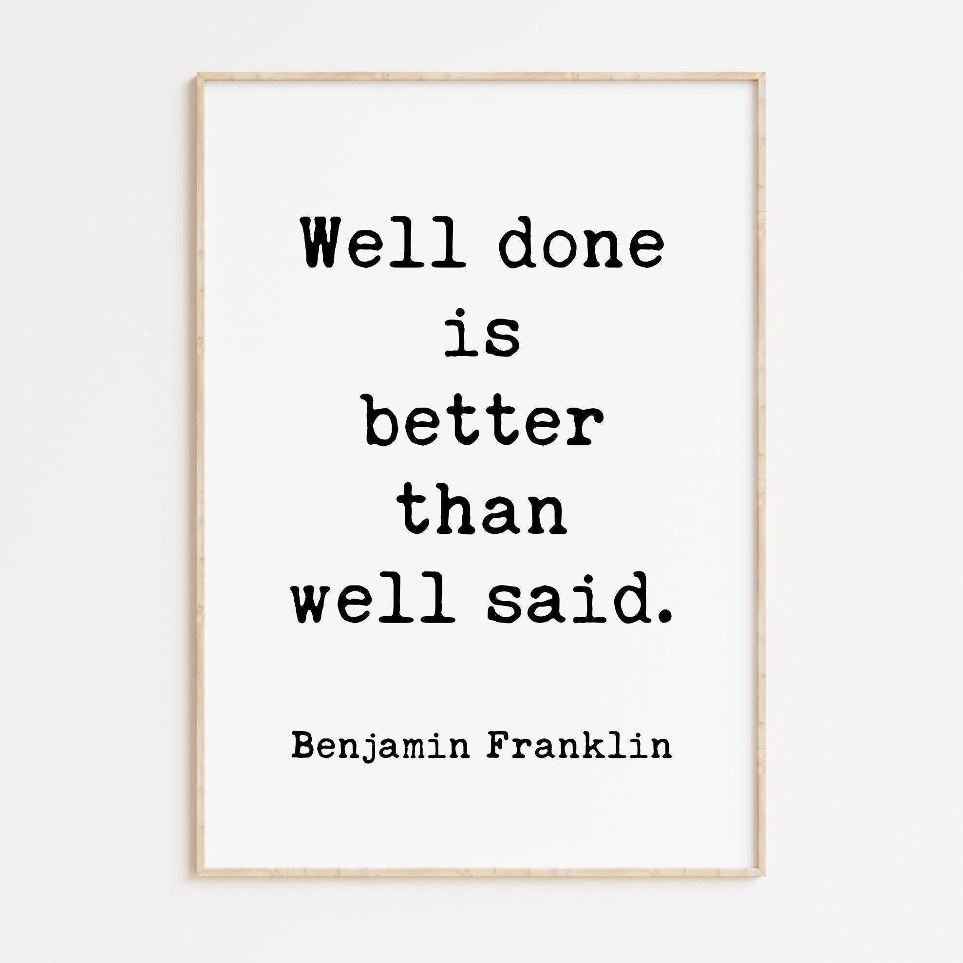 Well done is better than well said. - Benjamin Franklin Quote - Typography Art Print - Inspirational - Graduation - Entrepreneur