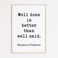 Well done is better than well said. - Benjamin Franklin Quote - Typography Art Print - Inspirational - Graduation - Entrepreneur